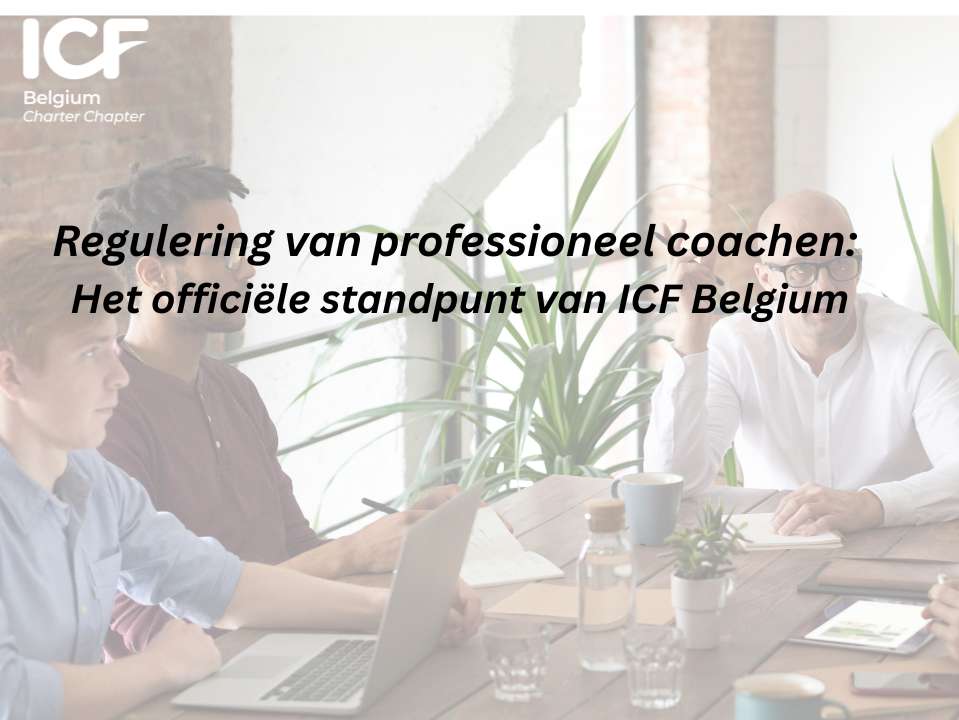 Regulering van professioneel coachen: het officiële standpunt van ICF Belgium